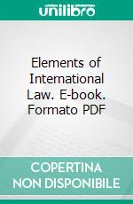 Elements of International Law. E-book. Formato PDF ebook di Henry Wheaton