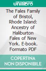 The Fales Family of Bristol, Rhode Island: Ancestry of Haliburton Fales of New York. E-book. Formato PDF ebook