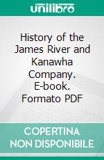 History of the James River and Kanawha Company. E-book. Formato PDF ebook di Wayland Fuller Dunaway