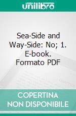 Sea-Side and Way-Side: No; 1. E-book. Formato PDF