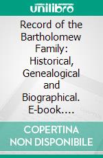 Record of the Bartholomew Family: Historical, Genealogical and Biographical. E-book. Formato PDF ebook