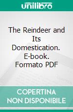 The Reindeer and Its Domestication. E-book. Formato PDF ebook