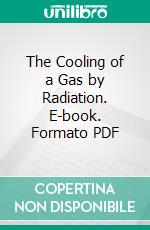 The Cooling of a Gas by Radiation. E-book. Formato PDF ebook