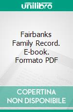 Fairbanks Family Record. E-book. Formato PDF ebook di Charles H. Fairbanks