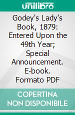 Godey's Lady's Book, 1879: Entered Upon the 49th Year; Special Announcement. E-book. Formato PDF ebook