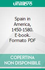 Spain in America, 1450-1580. E-book. Formato PDF ebook di Edward Gaylord Bourne