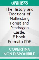 The History and Traditions of Mallerstang Forest and Pendragon Castle. E-book. Formato PDF ebook