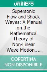 Supersonic Flow and Shock Waves: A Manual on the Mathematical Theory of Non-Linear Wave Motion. E-book. Formato PDF