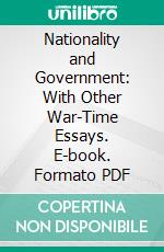 Nationality and Government: With Other War-Time Essays. E-book. Formato PDF ebook di Alfred Eckhard Zimmern