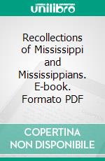 Recollections of Mississippi and Mississippians. E-book. Formato PDF ebook