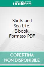 Shells and Sea-Life. E-book. Formato PDF ebook