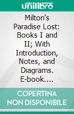 Milton's Paradise Lost: Books I and II; With Introduction, Notes, and Diagrams. E-book. Formato PDF ebook