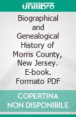 Biographical and Genealogical History of Morris County, New Jersey. E-book. Formato PDF ebook