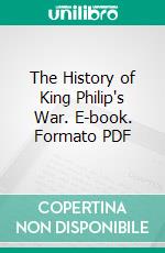 The History of King Philip's War. E-book. Formato PDF ebook di Increase Mather