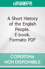 A Short History of the English People. E-book. Formato PDF ebook di John Richard Green