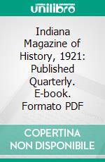 Indiana Magazine of History, 1921: Published Quarterly. E-book. Formato PDF ebook di Logan Esarey