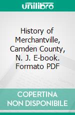 History of Merchantville, Camden County, N. J. E-book. Formato PDF