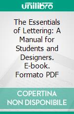 The Essentials of Lettering: A Manual for Students and Designers. E-book. Formato PDF ebook di Thomas Ewing French