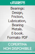 Bearings: Design, Friction, Lubrication, Bearing Metals. E-book. Formato PDF ebook di Forrest E. Cardullo