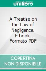 A Treatise on the Law of Negligence. E-book. Formato PDF ebook