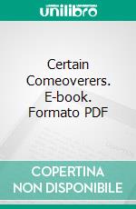 Certain Comeoverers. E-book. Formato PDF ebook di Henry Howland Crapo