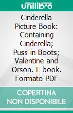 Cinderella Picture Book: Containing Cinderella; Puss in Boots; Valentine and Orson. E-book. Formato PDF ebook