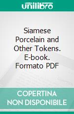 Siamese Porcelain and Other Tokens. E-book. Formato PDF ebook di Henry A. Ramsden