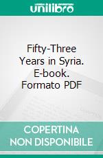 Fifty-Three Years in Syria. E-book. Formato PDF ebook di Henry Harris Jessup