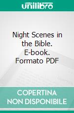 Night Scenes in the Bible. E-book. Formato PDF ebook