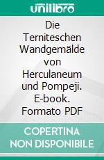 Die Terniteschen Wandgemälde von Herculaneum und Pompeji. E-book. Formato PDF ebook