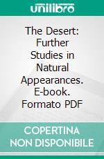 The Desert: Further Studies in Natural Appearances. E-book. Formato PDF ebook di John C. Van Dyke