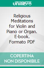 Religious Meditations for Violin and Piano or Organ. E-book. Formato PDF ebook
