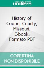 History of Cooper County, Missouri. E-book. Formato PDF ebook