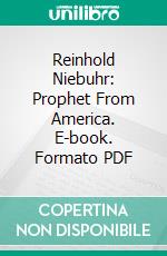 Reinhold Niebuhr: Prophet From America. E-book. Formato PDF ebook