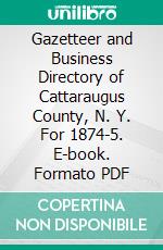 Gazetteer and Business Directory of Cattaraugus County, N. Y. For 1874-5. E-book. Formato PDF ebook