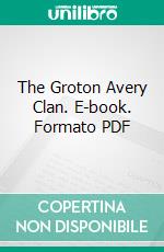 The Groton Avery Clan. E-book. Formato PDF ebook di Elroy McKendree Avery