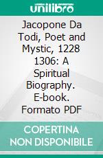 Jacopone Da Todi, Poet and Mystic, 1228 1306: A Spiritual Biography. E-book. Formato PDF ebook di Evelyn Underhill