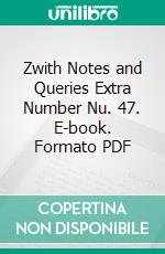 Zwith Notes and Queries Extra Number Nu. 47. E-book. Formato PDF ebook