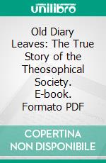 Old Diary Leaves: The True Story of the Theosophical Society. E-book. Formato PDF ebook