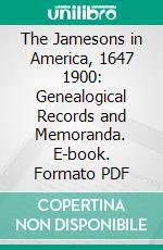 The Jamesons in America, 1647 1900: Genealogical Records and Memoranda. E-book. Formato PDF ebook