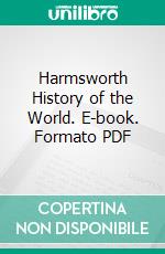 Harmsworth History of the World. E-book. Formato PDF ebook