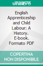 English Apprenticeship and Child Labour: A History. E-book. Formato PDF ebook