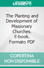 The Planting and Development of Missionary Churches. E-book. Formato PDF ebook