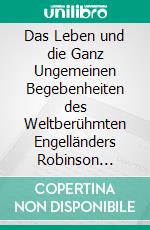 Das Leben und die Ganz Ungemeinen Begebenheiten des Weltberühmten Engelländers Robinson Crusoe. E-book. Formato PDF ebook