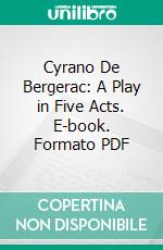 Cyrano De Bergerac: A Play in Five Acts. E-book. Formato PDF ebook di Edmond Rostand