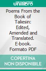 Poems From the Book of Taliesin: Edited, Amended and Translated. E-book. Formato PDF ebook