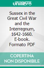 Sussex in the Great Civil War and the Interregnum, 1642-1660. E-book. Formato PDF ebook