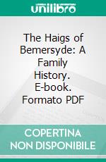 The Haigs of Bemersyde: A Family History. E-book. Formato PDF ebook di John Russell