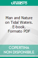 Man and Nature on Tidal Waters. E-book. Formato PDF ebook di Arthur H. Patterson