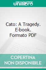 Cato: A Tragedy. E-book. Formato PDF ebook